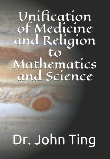 Unification of Medicine and Religion to Mathematics and Science, Paperback / softback Book