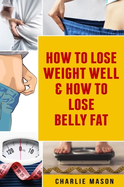 How To Lose Weight Well & How To Lose Belly Fat, Paperback / softback Book