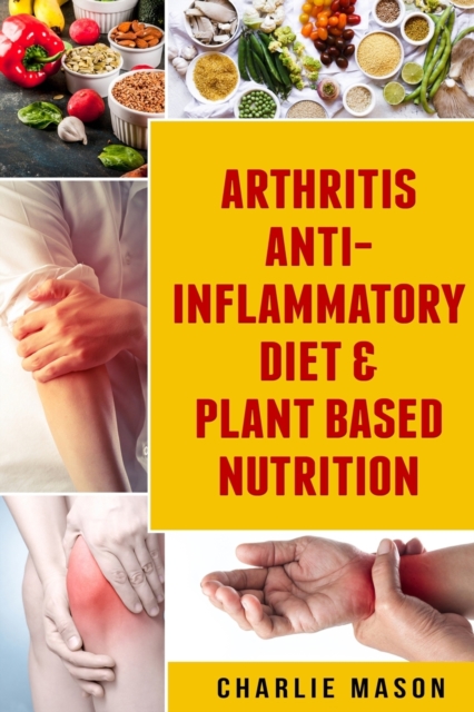 Arthritis Anti Inflammatory Diet & Plant Based Nutrition, Paperback / softback Book