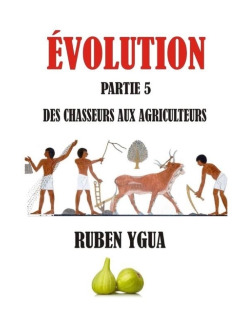 Des Chasseurs Aux Agriculteurs : Evolution, Paperback / softback Book