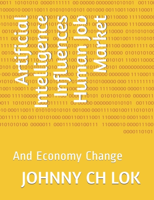 Artificial Intelligence Influences Human Job Market : And Economy Change, Paperback / softback Book