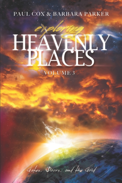 Exploring Heavenly Places - Volume 3 : Gates, Doors and the Grid, Paperback / softback Book