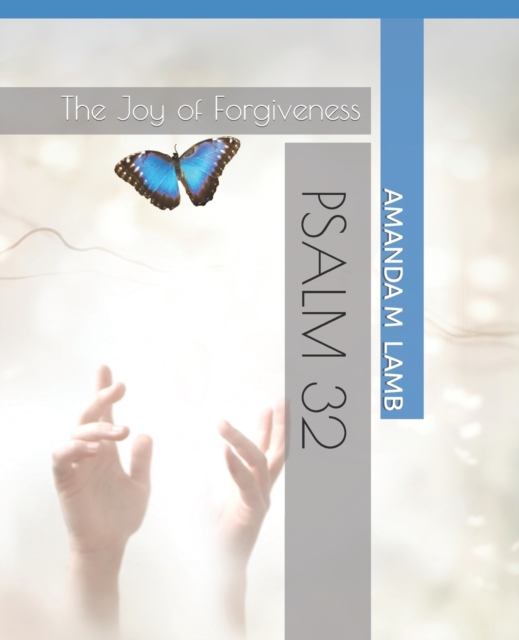 PSALM 32- Revised & Expanded : The Joy of Forgiveness, Paperback / softback Book