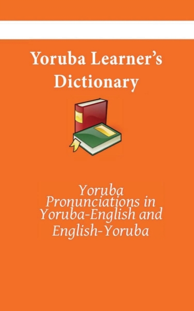 Yoruba Learner's Dictionary : Yoruba-English, English-Yoruba, Paperback / softback Book