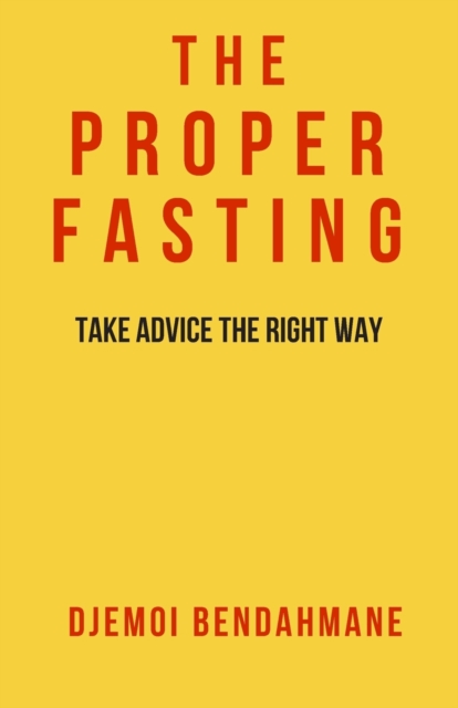 The Proper Fasting : Take advice the right way Solid evidences from the Islamic Legislation Book #1, Paperback / softback Book