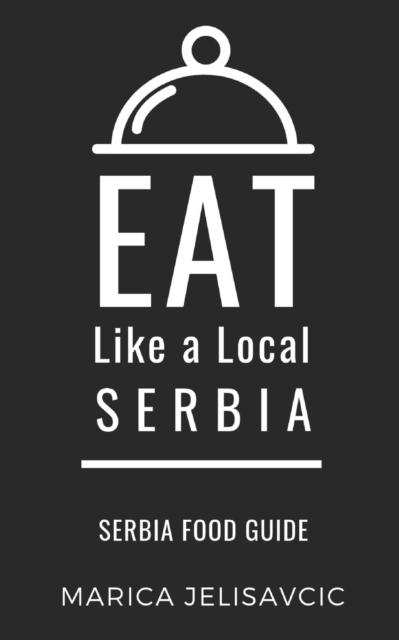 Eat Like a Local-Serbia : Serbia Food Guide, Paperback / softback Book
