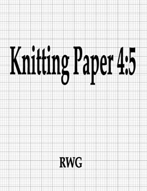 Knitting Paper 4 : 5: 150 Pages 8.5" X 11", Paperback Book