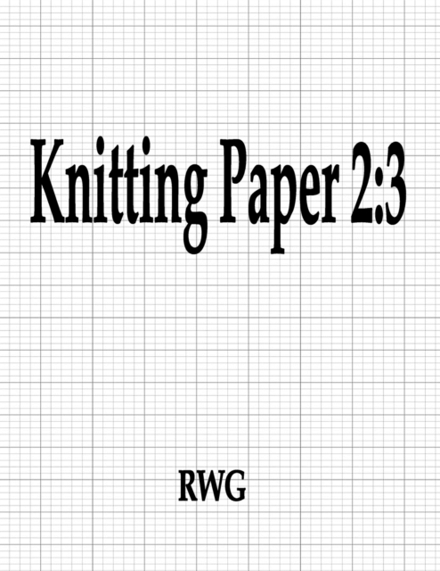 Knitting Paper 2 : 3: 150 Pages 8.5" X 11", Paperback Book
