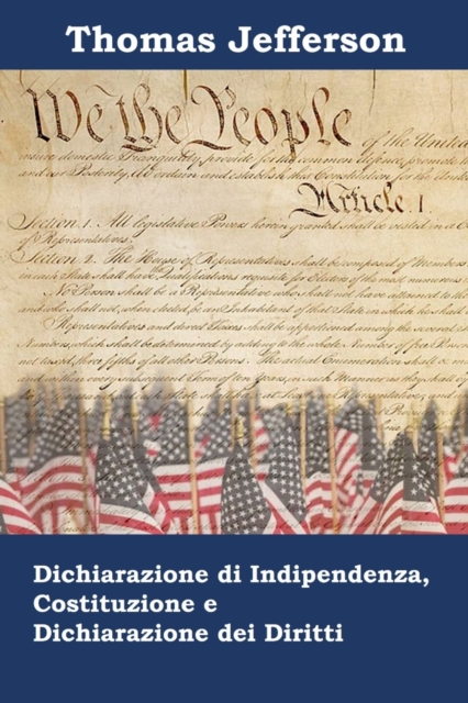Dichiarazione di indipendenza, Costituzione e Dichiarazione dei Diritti : Declaration of Independence, Constitution, and Bill of Rights, Italian edition, Paperback / softback Book