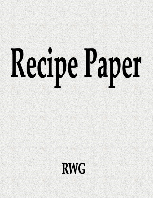 Recipe Paper : 150 Pages 8.5" X 11", Paperback Book