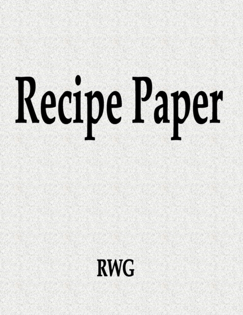 Recipe Paper : 200 Pages 8.5" X 11", Paperback / softback Book