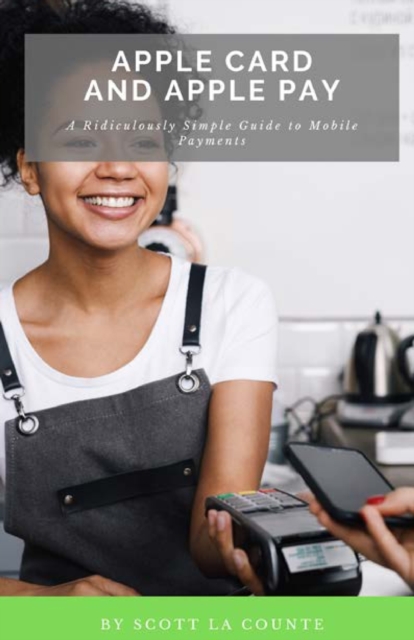 Apple Card and Apple Pay : A Ridiculously Simple Guide to Mobile Payments, Paperback / softback Book