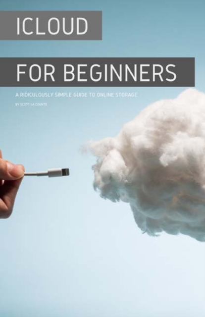 Icloud for Beginners : A Ridiculously Simple Guide to Online Storage, Paperback / softback Book