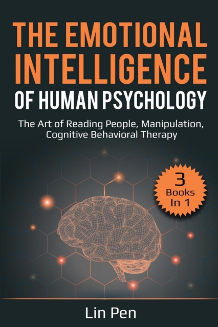 The Emotional Intelligence of Human Psychology : 3 Books in 1: The Art of Reading People, Manipulation, Cognitive Behavioral Therapy, Paperback / softback Book