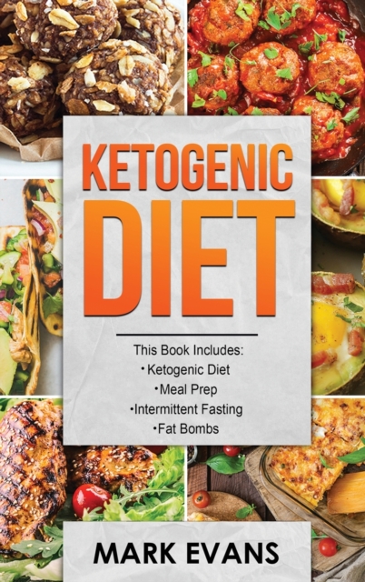 Ketogenic Diet : 4 Manuscripts - Ketogenic Diet Beginner's Guide, 70+ Quick and Easy Meal Prep Keto Recipes, Simple Approach to Intermittent Fasting, 60 Delicious Fat Bomb Recipes (Volume 2), Hardback Book
