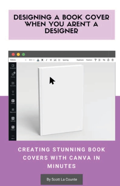 Designing a Book Cover When You Aren't a Designer : Creating Stunning Book Covers with Canva In Minutes, Paperback / softback Book