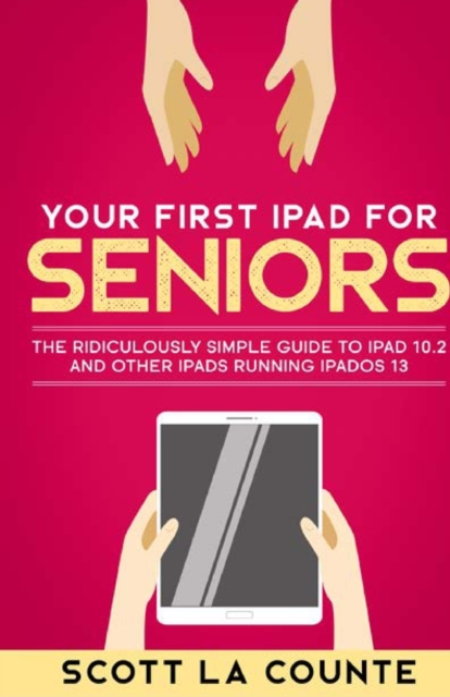 Your First iPad For Seniors : The Ridiculously Simple Guide to iPad 10.2 and Other iPads Running iPadOS 13, Paperback / softback Book
