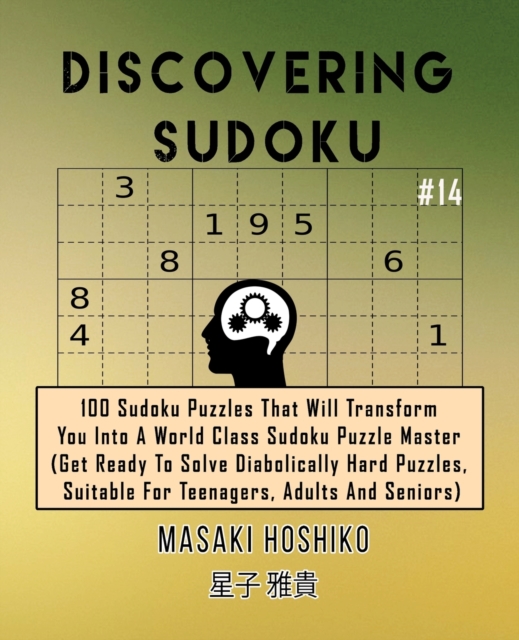 Discovering Sudoku #14 : 100 Sudoku Puzzles That Will Transform You Into A World Class Sudoku Puzzle Master (Get Ready To Solve Diabolically Hard Puzzles, Suitable For Teenagers, Adults And Seniors), Paperback / softback Book