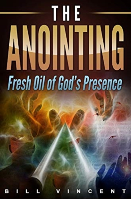 The Anointing : Fresh Oil of God's Presence, Hardback Book