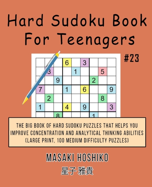 Hard Sudoku Book For Teenagers #23 : The Big Book Of Hard Sudoku Puzzles That Helps You Improve Concentration And Analytical Thinking Abilities (Large Print, 100 Medium Difficulty Puzzles), Paperback / softback Book