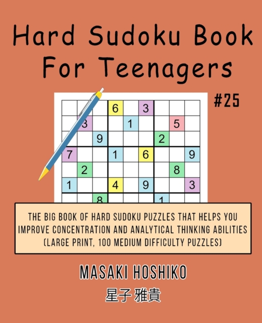 Hard Sudoku Book For Teenagers #25 : The Big Book Of Hard Sudoku Puzzles That Helps You Improve Concentration And Analytical Thinking Abilities (Large Print, 100 Medium Difficulty Puzzles), Paperback / softback Book