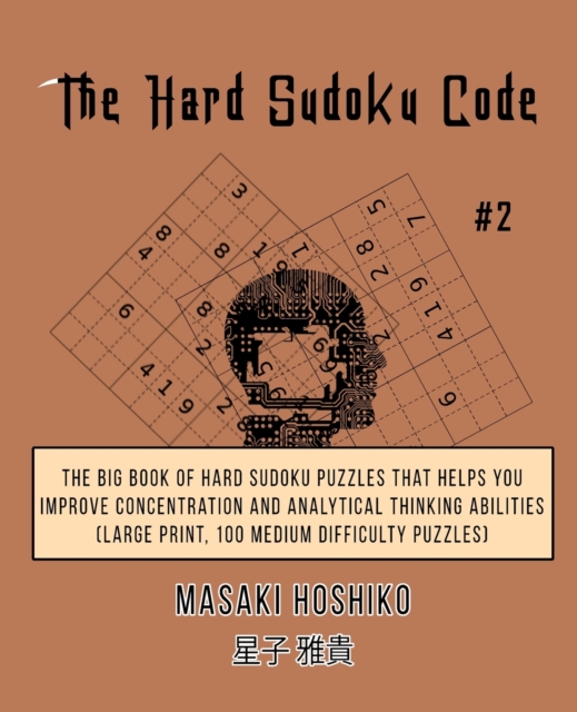 The Hard Sudoku Code #2 : The Big Book Of Hard Sudoku Puzzles That Helps You Improve Concentration And Analytical Thinking Abilities (Large Print, 100 Medium Difficulty Puzzles), Paperback / softback Book