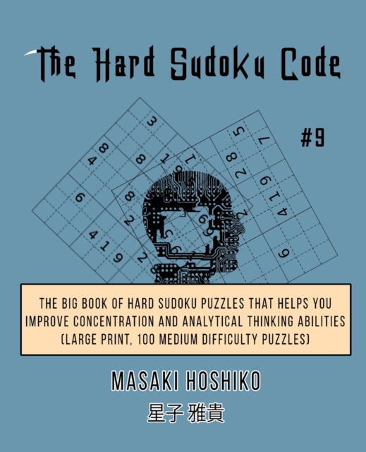 The Hard Sudoku Code #9 : The Big Book Of Hard Sudoku Puzzles That Helps You Improve Concentration And Analytical Thinking Abilities (Large Print, 100 Medium Difficulty Puzzles), Paperback / softback Book
