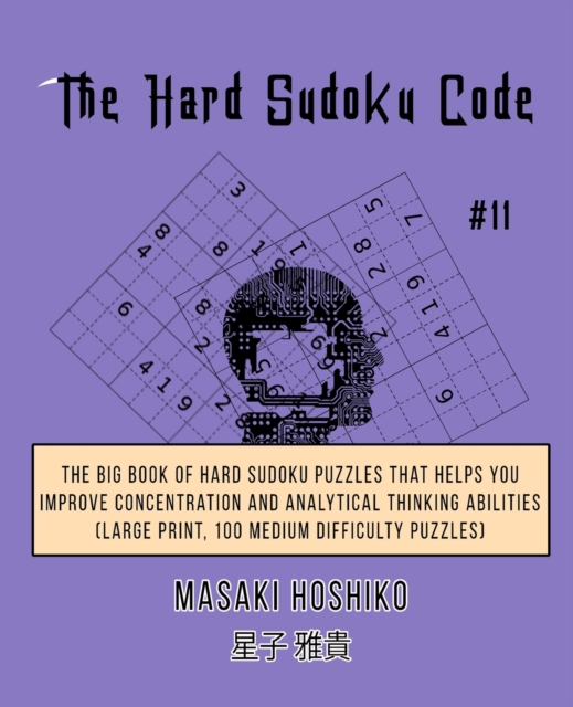 The Hard Sudoku Code #11 : The Big Book Of Hard Sudoku Puzzles That Helps You Improve Concentration And Analytical Thinking Abilities (Large Print, 100 Medium Difficulty Puzzles), Paperback / softback Book