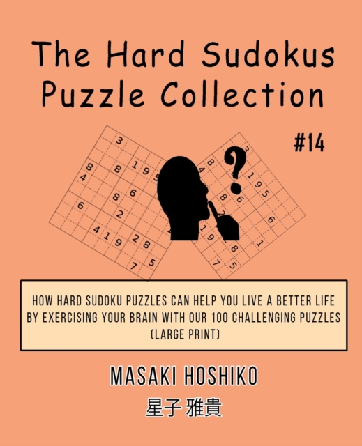 The Hard Sudokus Puzzle Collection #14 : How Hard Sudoku Puzzles Can Help You Live a Better Life By Exercising Your Brain With Our 100 Challenging Puzzles (Large Print), Paperback / softback Book