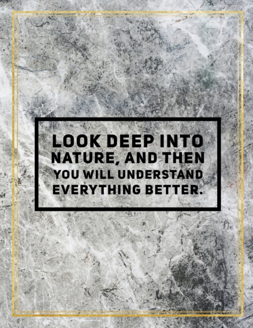 Look deep into nature, and then you will understand everything better. : Marble Design 100 Pages Large Size 8.5" X 11" Inches Gratitude Journal And Productivity Task Book, Paperback / softback Book