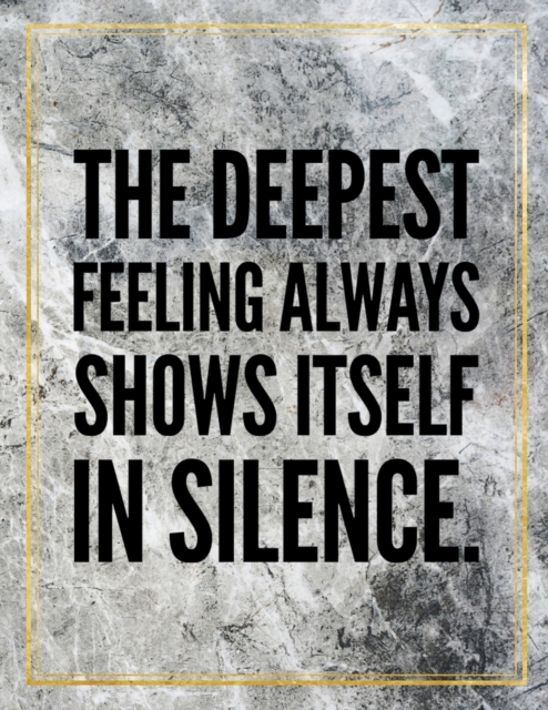 The deepest feeling always shows itself in silence. : Marble Design 100 Pages Large Size 8.5" X 11" Inches Gratitude Journal And Productivity Task Book, Paperback / softback Book