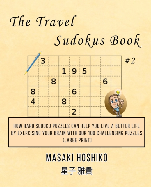 The Travel Sudokus Book #2 : How Hard Sudoku Puzzles Can Help You Live a Better Life By Exercising Your Brain With Our 100 Challenging Puzzles (Large Print), Paperback / softback Book