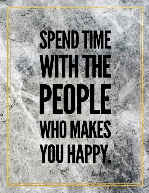 Spend time with the people who makes you happy. : Marble Design 100 Pages Large Size 8.5" X 11" Inches Gratitude Journal And Productivity Task Book, Paperback / softback Book