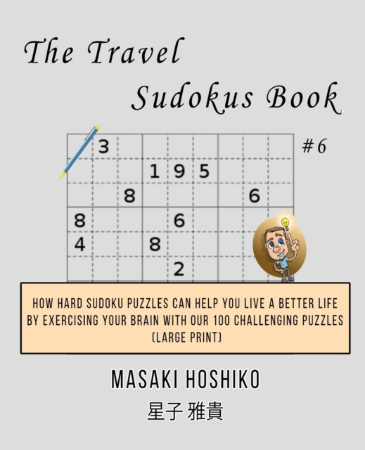 The Travel Sudokus Book #5 : How Hard Sudoku Puzzles Can Help You Live a Better Life By Exercising Your Brain With Our 100 Challenging Puzzles (Large Print), Paperback / softback Book