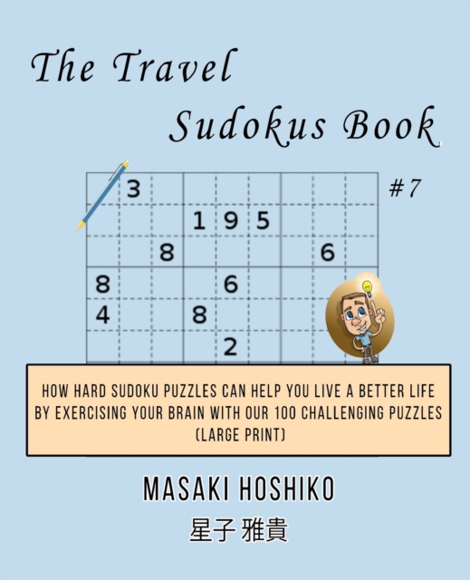 The Travel Sudokus Book #7 : How Hard Sudoku Puzzles Can Help You Live a Better Life By Exercising Your Brain With Our 100 Challenging Puzzles (Large Print), Paperback / softback Book