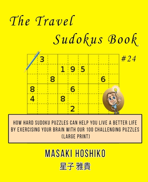 The Travel Sudokus Book #24 : How Hard Sudoku Puzzles Can Help You Live a Better Life By Exercising Your Brain With Our 100 Challenging Puzzles (Large Print), Paperback / softback Book