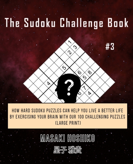 The Sudoku Challenge Book #2 : How Hard Sudoku Puzzles Can Help You Live a Better Life By Exercising Your Brain With Our 100 Challenging Puzzles (Large Print), Paperback / softback Book