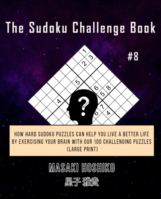 The Sudoku Challenge Book #8 : How Hard Sudoku Puzzles Can Help You Live a Better Life By Exercising Your Brain With Our 100 Challenging Puzzles (Large Print), Paperback / softback Book