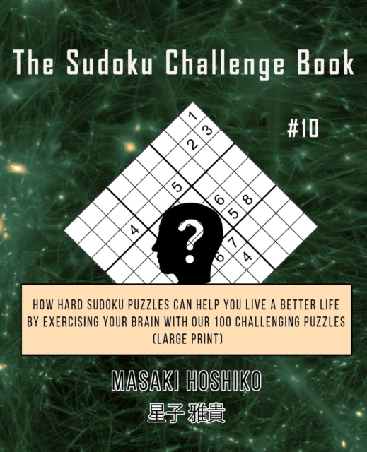 The Sudoku Challenge Book #9 : How Hard Sudoku Puzzles Can Help You Live a Better Life By Exercising Your Brain With Our 100 Challenging Puzzles (Large Print), Paperback / softback Book