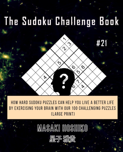 The Sudoku Challenge Book #21 : How Hard Sudoku Puzzles Can Help You Live a Better Life By Exercising Your Brain With Our 100 Challenging Puzzles (Large Print), Paperback / softback Book