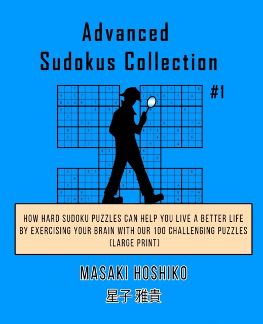 Advanced Sudokus Collection #1 : How Hard Sudoku Puzzles Can Help You Live a Better Life By Exercising Your Brain With Our 100 Challenging Puzzles (Large Print), Paperback / softback Book