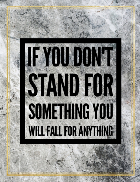 If you don't stand for something, you will fall for anything. : Marble Design 100 Pages Large Size 8.5" X 11" Inches Gratitude Journal And Productivity Task Book, Paperback / softback Book