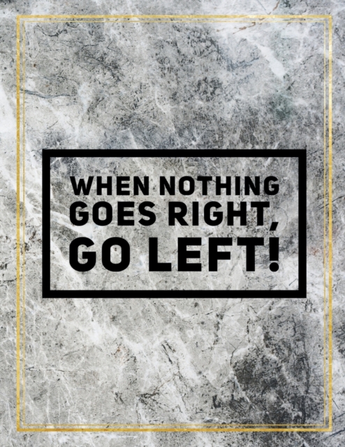 When nothing goes right, go left! : Marble Design 100 Pages Large Size 8.5" X 11" Inches Gratitude Journal And Productivity Task Book, Paperback / softback Book