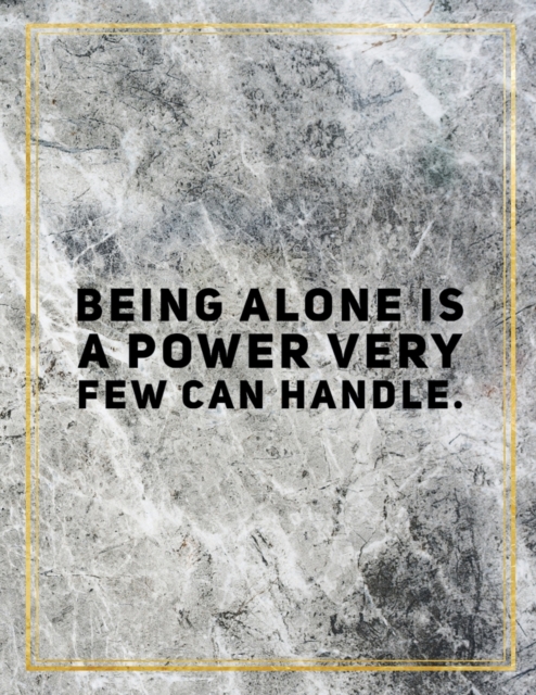 Being alone is a power very few can handle. : Marble Design 100 Pages Large Size 8.5" X 11" Inches Gratitude Journal And Productivity Task Book, Paperback / softback Book