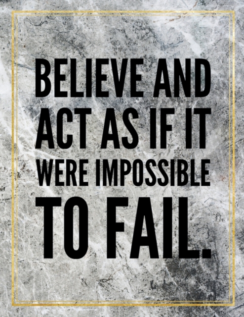 Believe and act as if it were impossible to fail. : Marble Design 100 Pages Large Size 8.5" X 11" Inches Gratitude Journal And Productivity Task Book, Paperback / softback Book