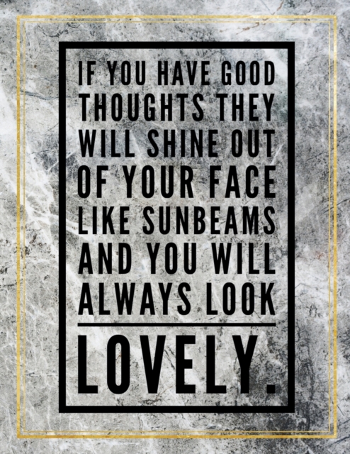 If you have good toughts they will shine out of your face like sunbeams and you will always look lovely. : Marble Design 100 Pages Large Size 8.5" X 11" Inches Gratitude Journal And Productivity Task, Paperback / softback Book