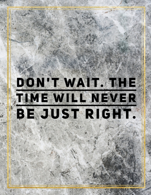 Don't wait. The time will never be just right. : Marble Design 100 Pages Large Size 8.5" X 11" Inches Gratitude Journal And Productivity Task Book, Paperback / softback Book