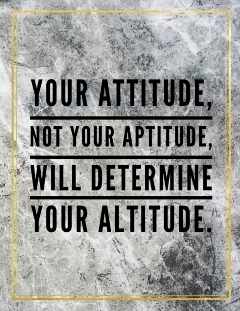 Your attitude, not your aptitude, will determine your altitude. : Marble Design 100 Pages Large Size 8.5" X 11" Inches Gratitude Journal And Productivity Task Book, Paperback / softback Book