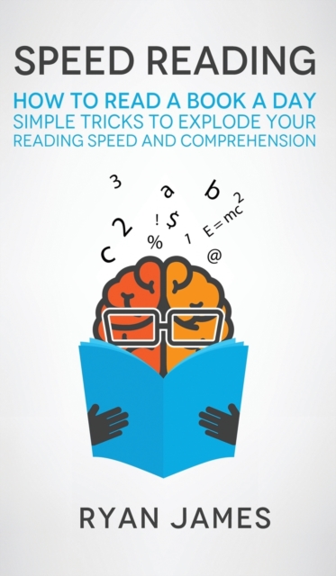 Speed Reading : How to Read a Book a Day - Simple Tricks to Explode Your Reading Speed and Comprehension (Accelerated Learning Series) (Volume 2), Hardback Book