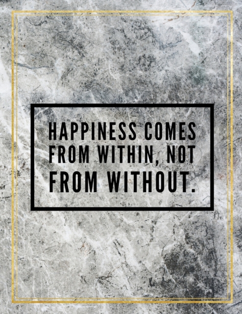 Happiness comes from within, not from without. : Marble Design 100 Pages Large Size 8.5" X 11" Inches Gratitude Journal And Productivity Task Book, Paperback / softback Book